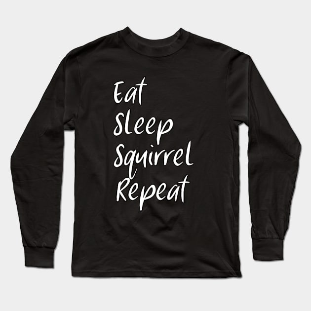 Eat Sleep Squirrel Repeat Long Sleeve T-Shirt by rubythesquirrel